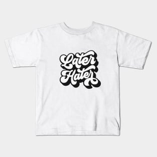 Later Hater Kids T-Shirt